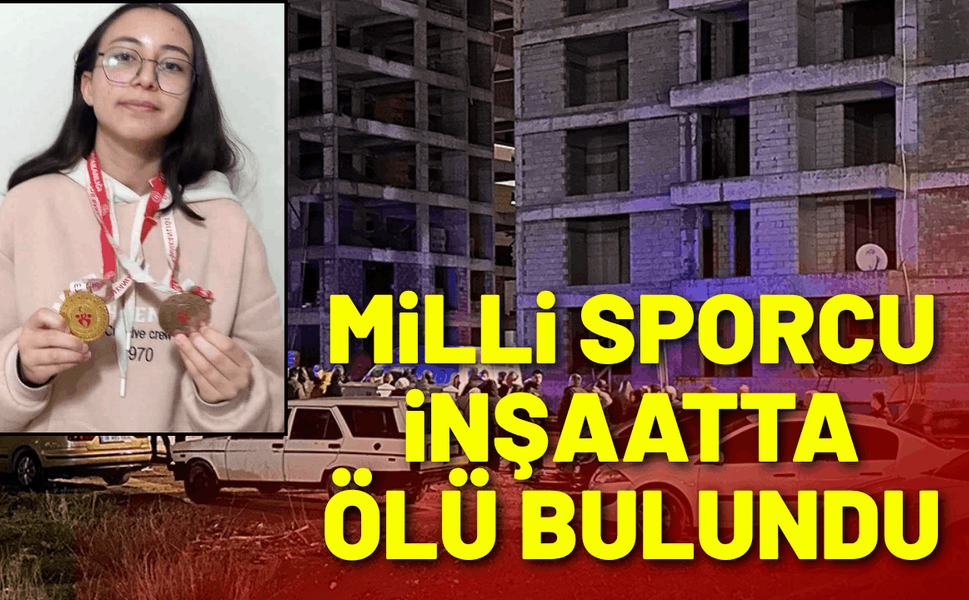 Milli sporcu Feyza, inşaat alanında cansız bedeni bulundu