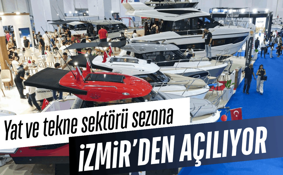 Yat ve tekne sektörü sezona İzmir’den açılıyor