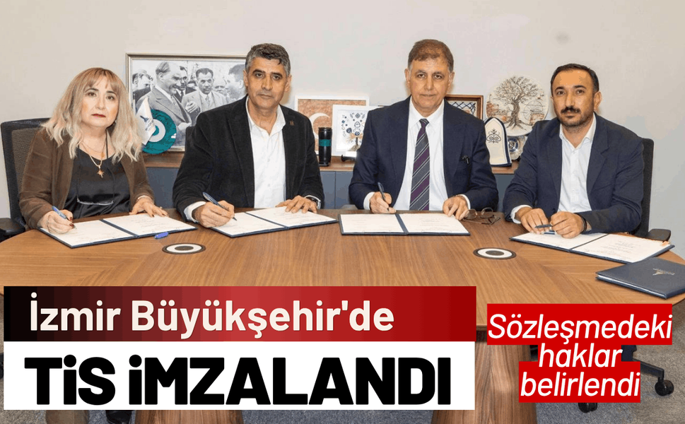 İzmir Büyükşehir'de TİS imzalandı: Yeni sosyal haklar belirlendi