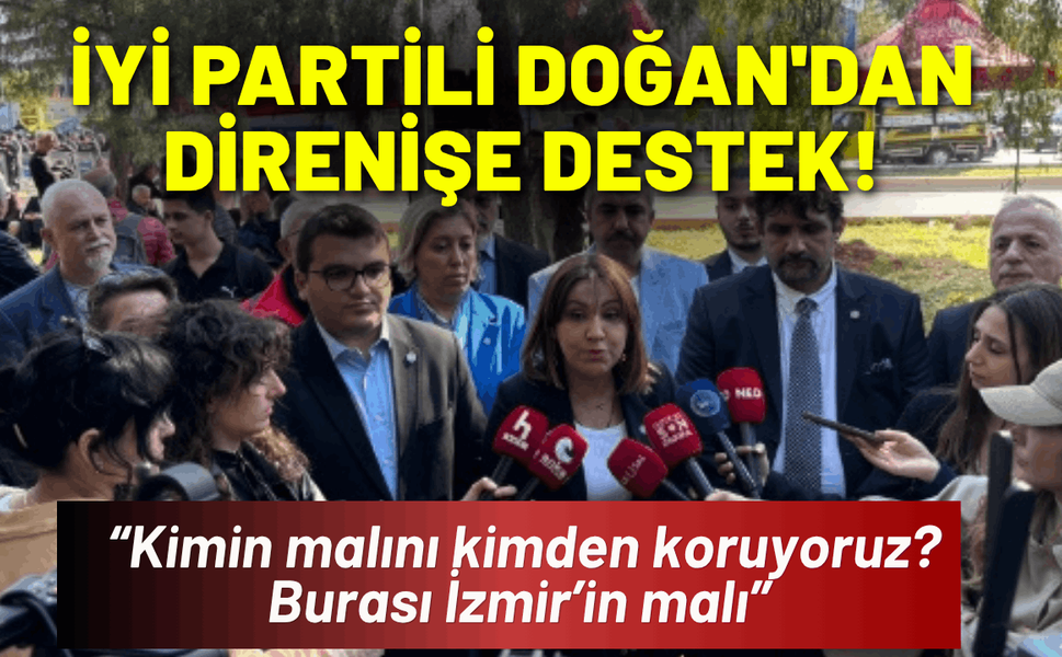İYİ Partili Doğan'dan 'Meslek Fabrikası' direnişine destek!