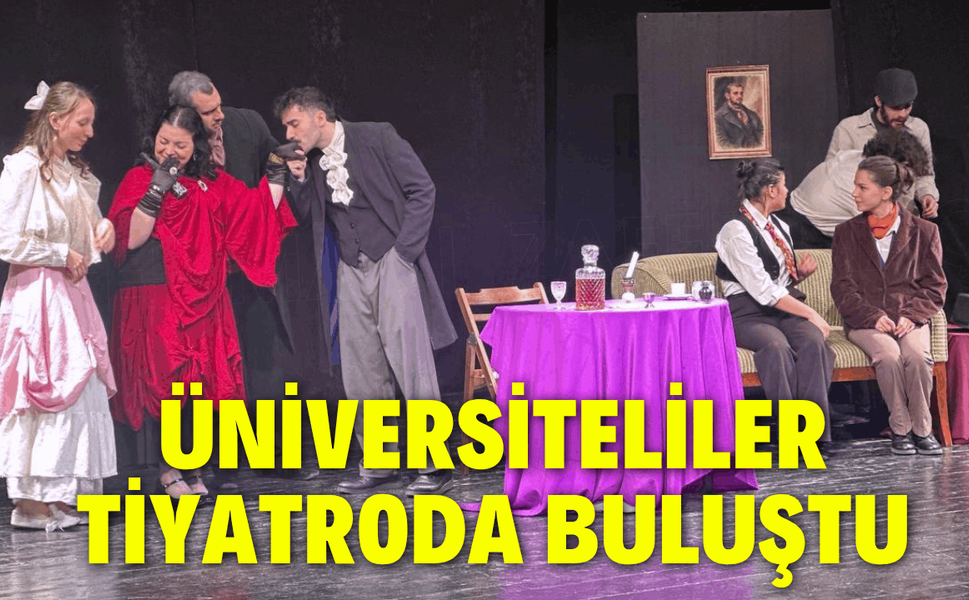 Üniversiteliler tiyatroda buluştu