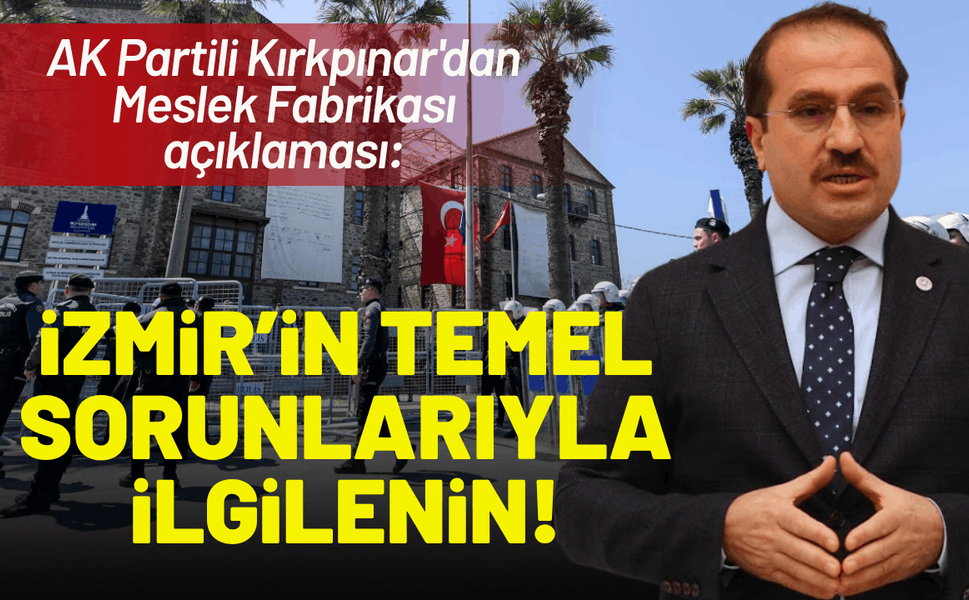 AK Partili Kırkpınar: İzmir'in trafik, altyapı ve temizlik sorunlarıyla ilgilenin!