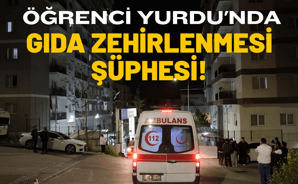 İzmir'de Kız Öğrenci Yurdu'nda gıda zehirlenmesi şüphesi!