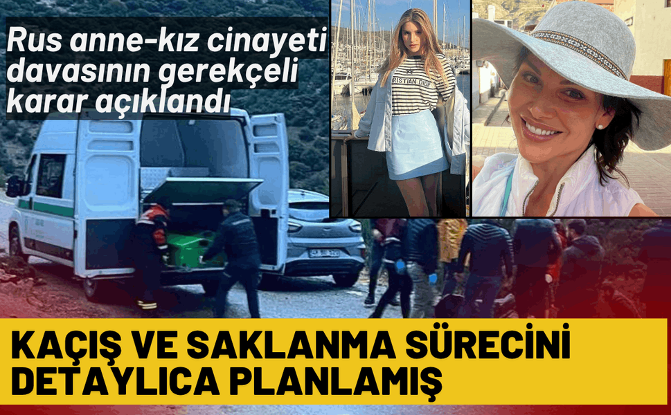 Rus anne-kız cinayeti davasının gerekçeli karar açıklandı