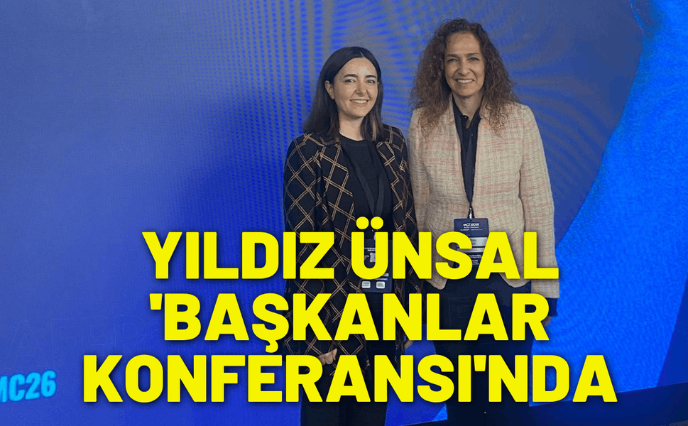 Yıldız Ünsal 'Başkanlar Konferansı'nda