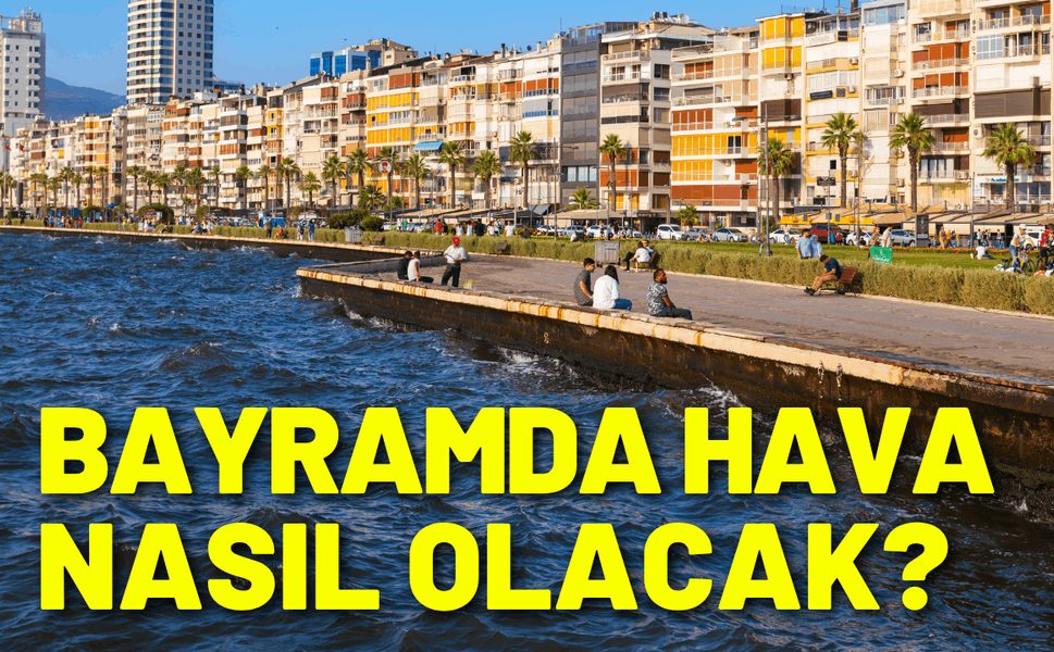 Bayramda İzmir'de hava nasıl olacak?