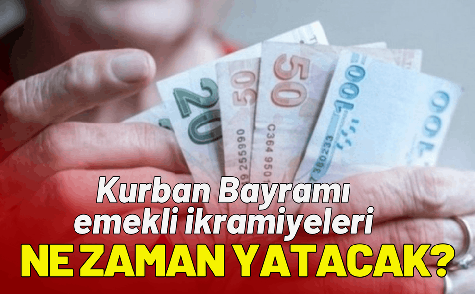 Kurban Bayramı 2026 emekli ikramiyeleri ne zaman yatacak?