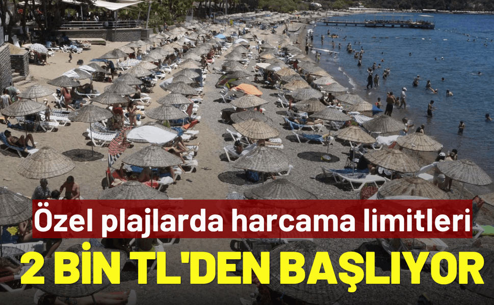 Özel plajlarda harcama limitleri 2 bin TL'den başlıyor