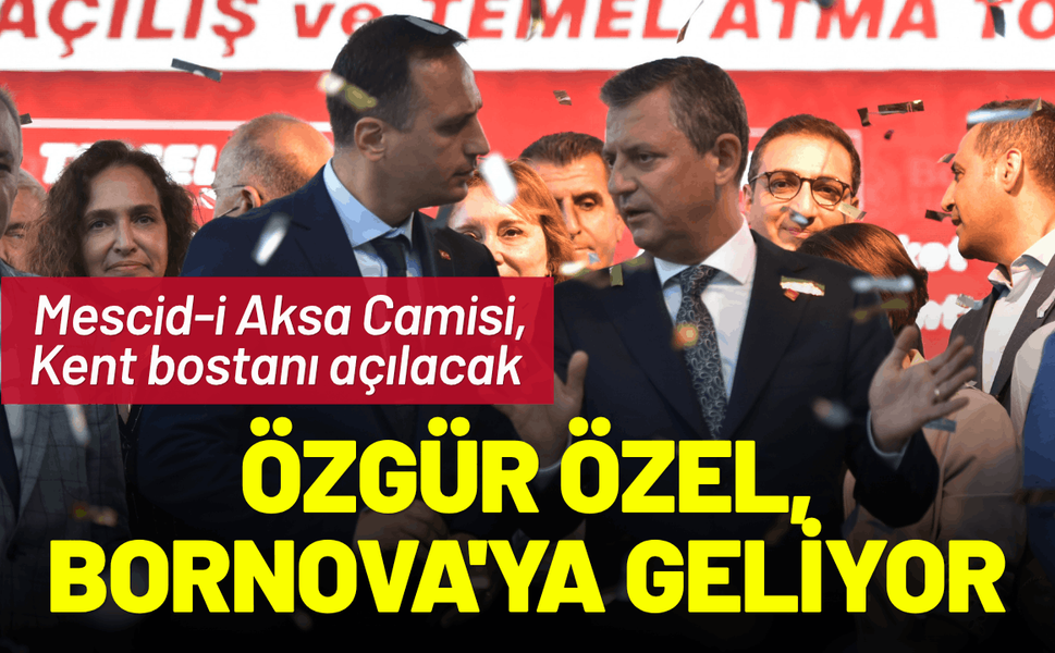 Özgür Özel, Bornova'da iki önemli açılışa katılacak