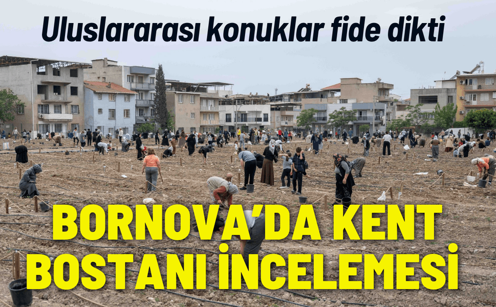 Avrupa'dan Bornova'ya kent bostanı incelemesi