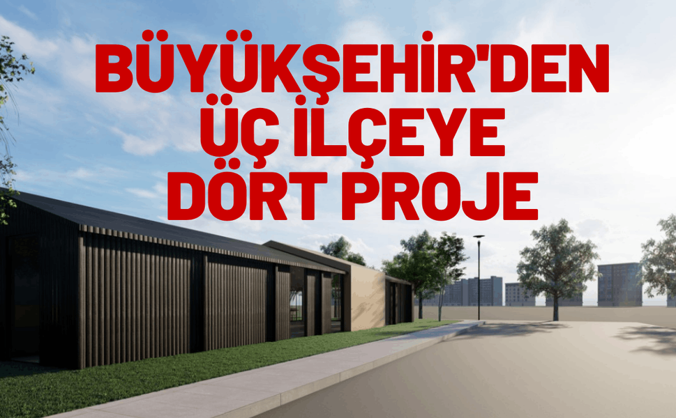 Büyükşehir'den üç ilçeye, dört proje