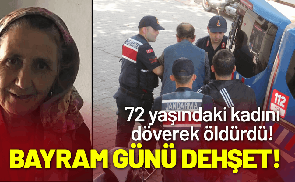 Çanakkale'de kan donduran olay: 72 yaşındaki kadını döverek öldürdü!