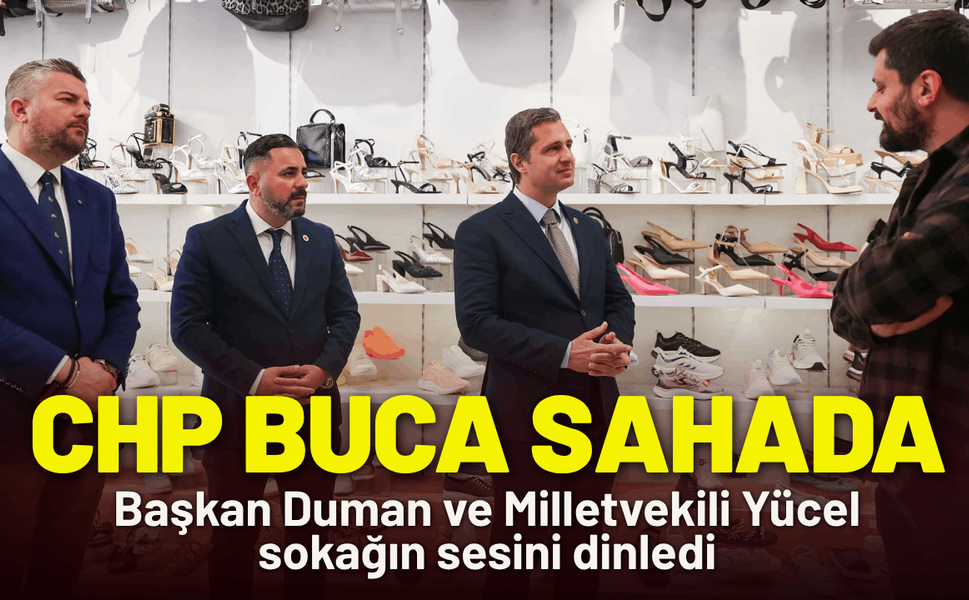 CHP Buca sahaya indi: Başkan Duman ve Milletvekili Yücel sokağın sesini dinledi