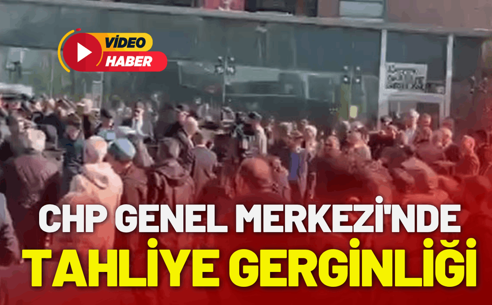 CHP Genel Merkezi'nde tahliye gerginliği