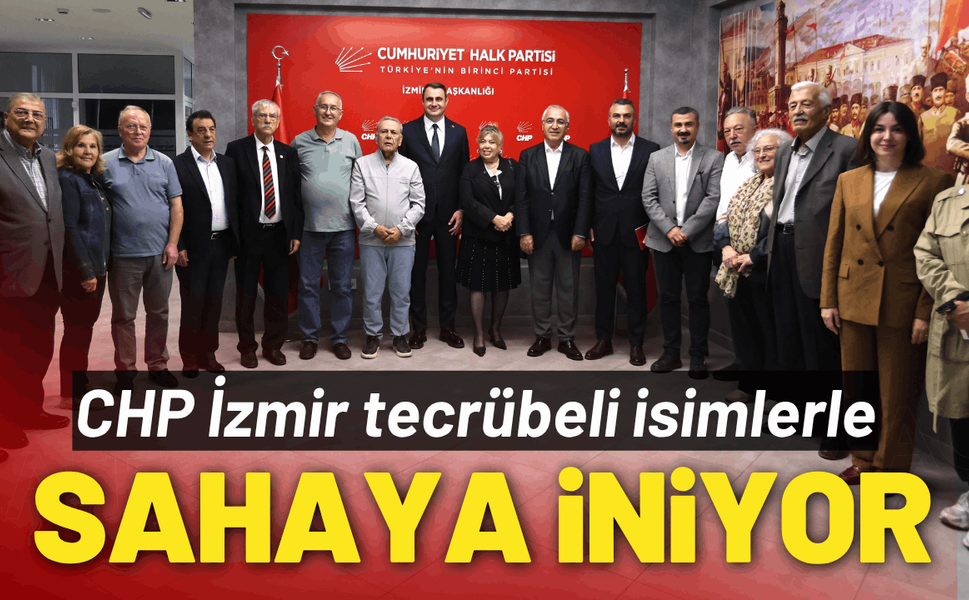 CHP İzmir tecrübeli isimlerle sahaya iniyor