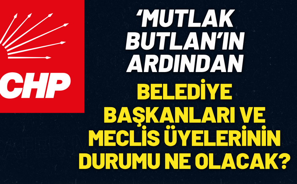 'Mutlak Butlan'ın ardından Belediye Başkanları ve meclis üyelerinin durumu ne olacak?