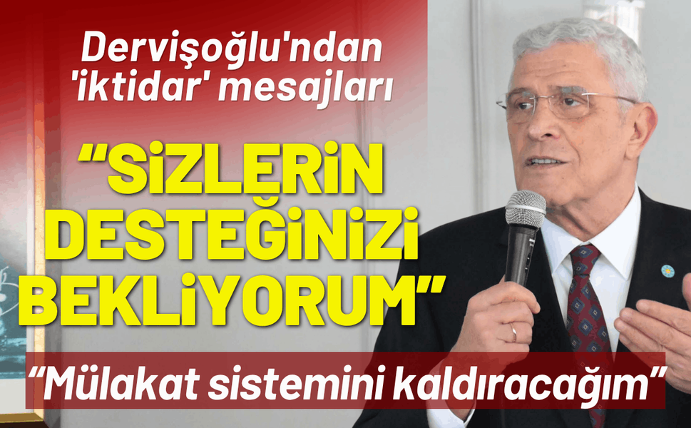 Dervişoğlu'ndan 'iktidar' mesajları: Sizlerin desteğinizi bekliyorum!