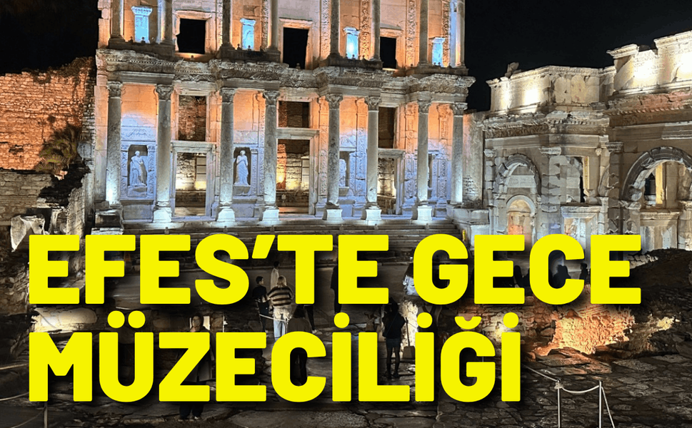 Efes’te gece müzeciliği gençlerle buluşuyor