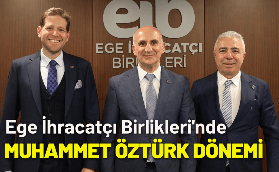 Ege İhracatçı Birlikleri'nde Muhammet Öztürk dönemi