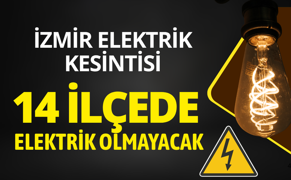 İzmir'de 14 ilçede elektrik kesintisi... Hangi ilçelerde elektrikler kesilecek?