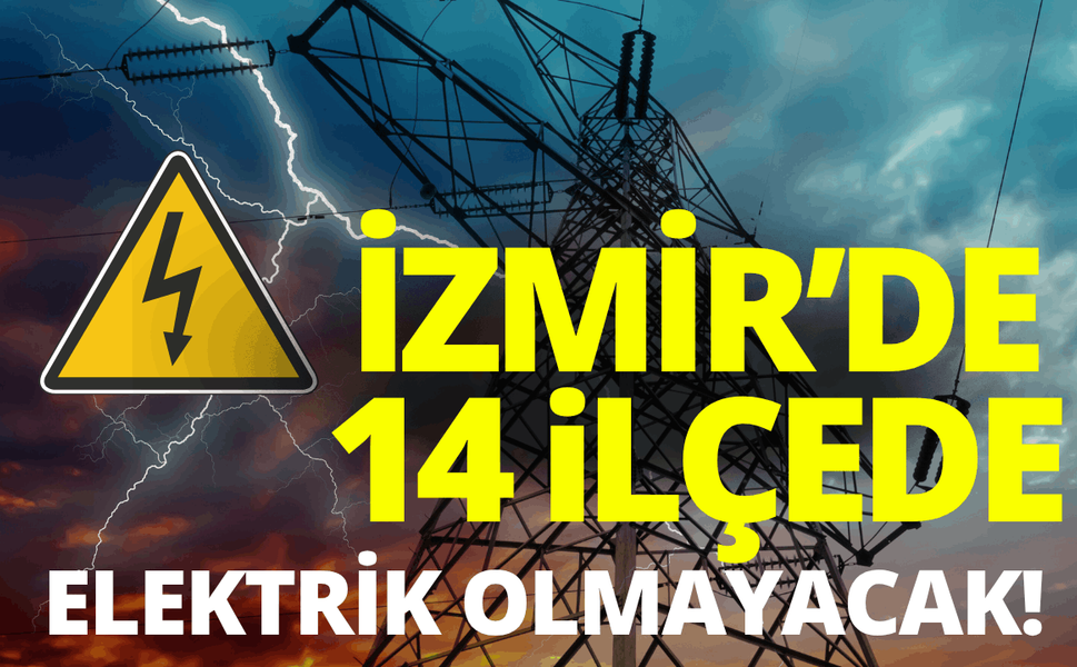 İzmir'de 22 ilçede elektrik kesintisi... Hangi ilçelerde elektrikler kesilecek?