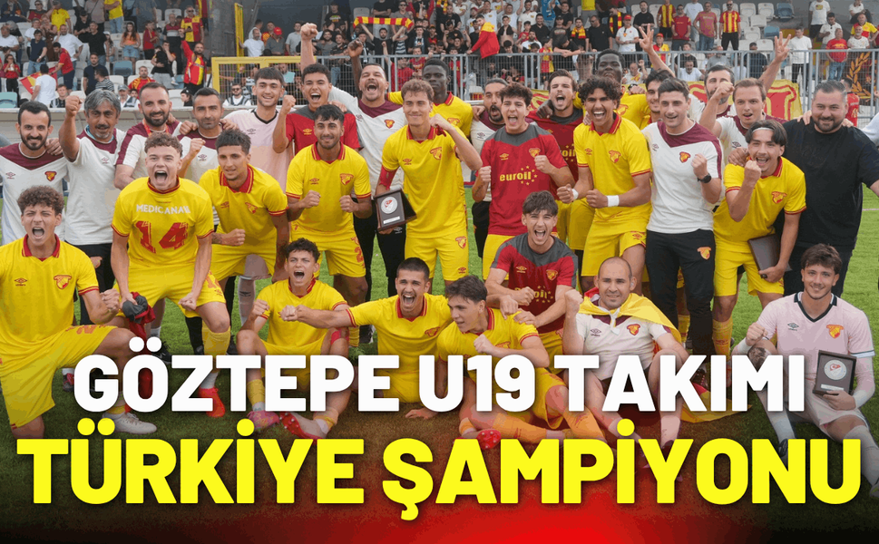 Göztepe U19 Takımı, Türkiye Şampiyonu oldu