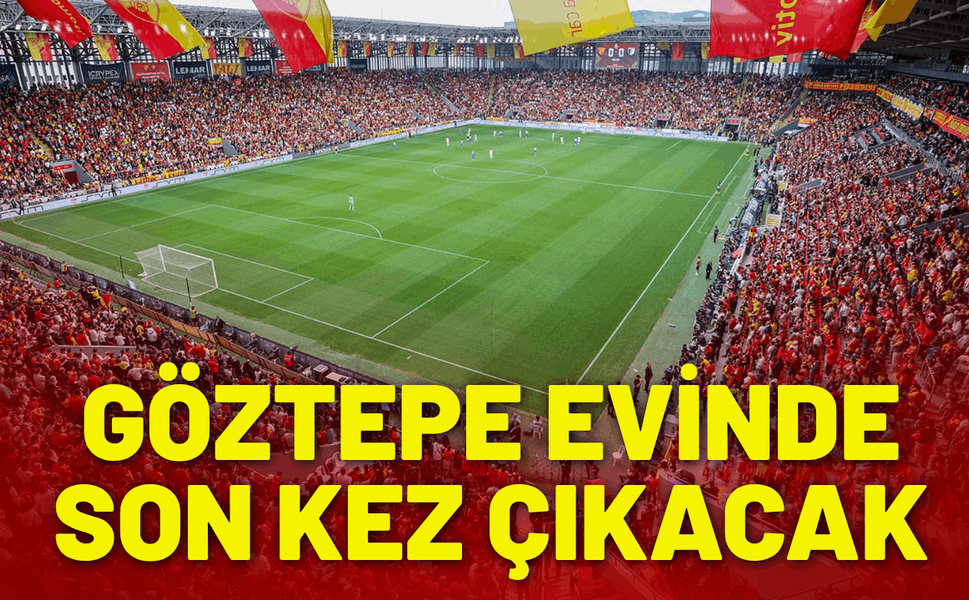 Göztepe evinde son kez sahne alacak