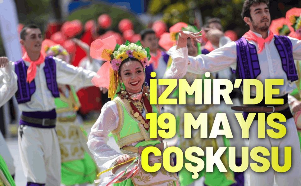 İzmir’de 19 Mayıs coşkusu tüm kenti sardı