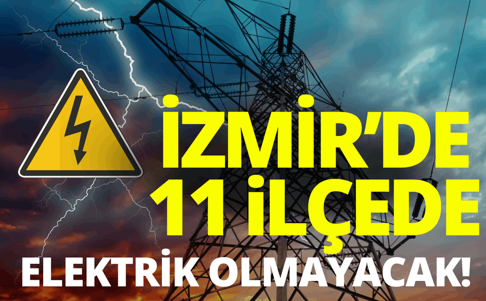 İzmir'de elektrik kesintisi... Hangi ilçelerde elektrikler kesilecek?