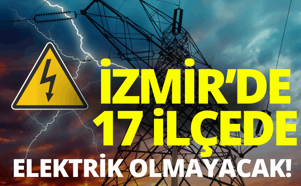 İzmir'de elektrik kesintisi... Hangi ilçelerde elektrikler kesilecek?
