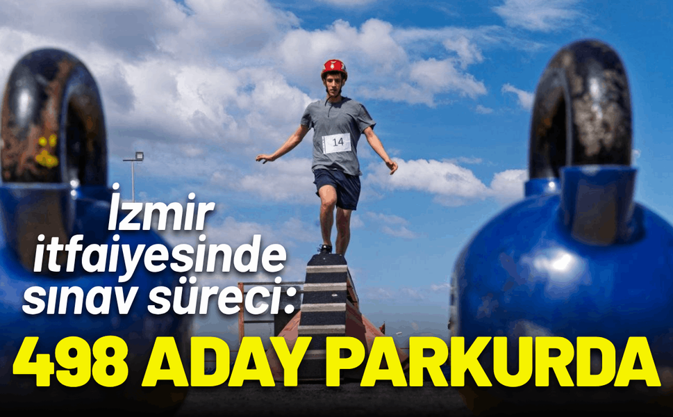 İzmir itfaiyesinde sınav süreci: 498 aday parkurda