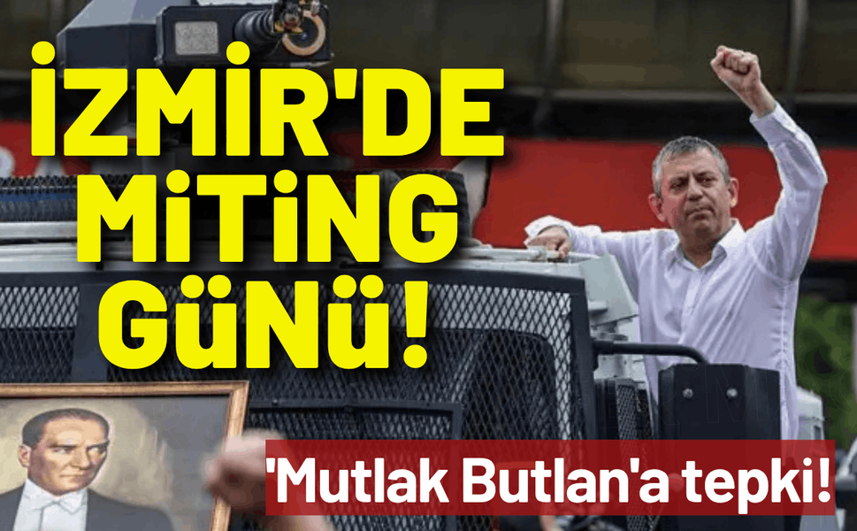 İzmir'de miting günü: 'Mutlak Butlan'a tepki!