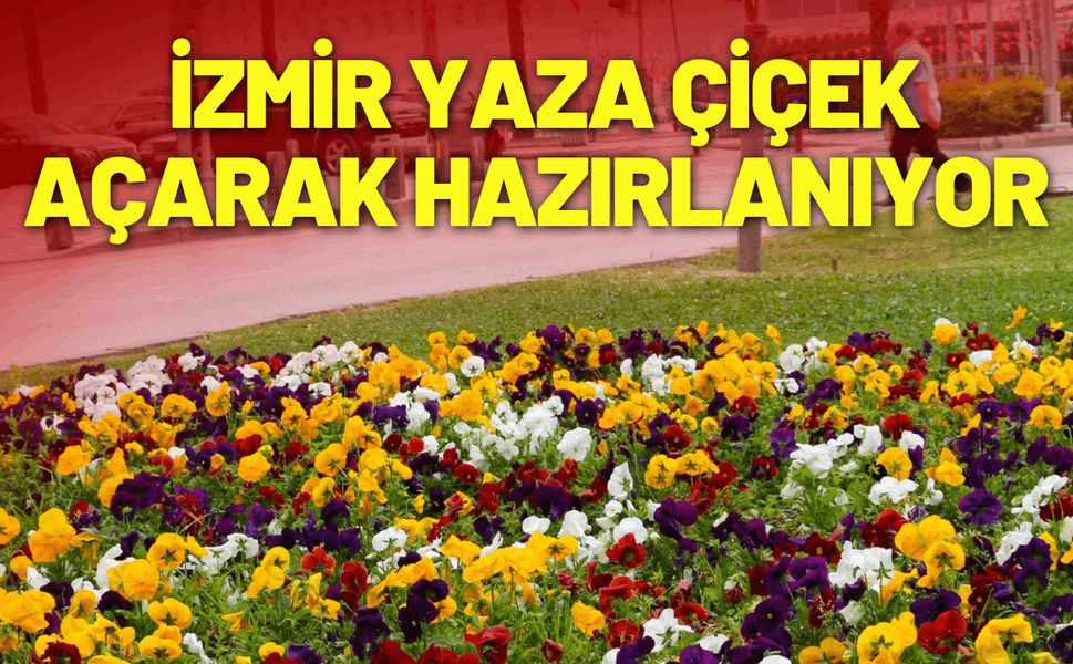 İzmir yaza çiçek açarak hazırlanıyor