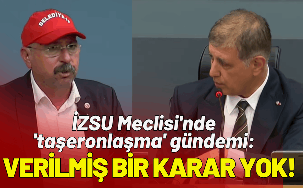 İZSU Meclisi'nde 'taşeronlaşma' gündemi: Verilmiş bir karar yok!