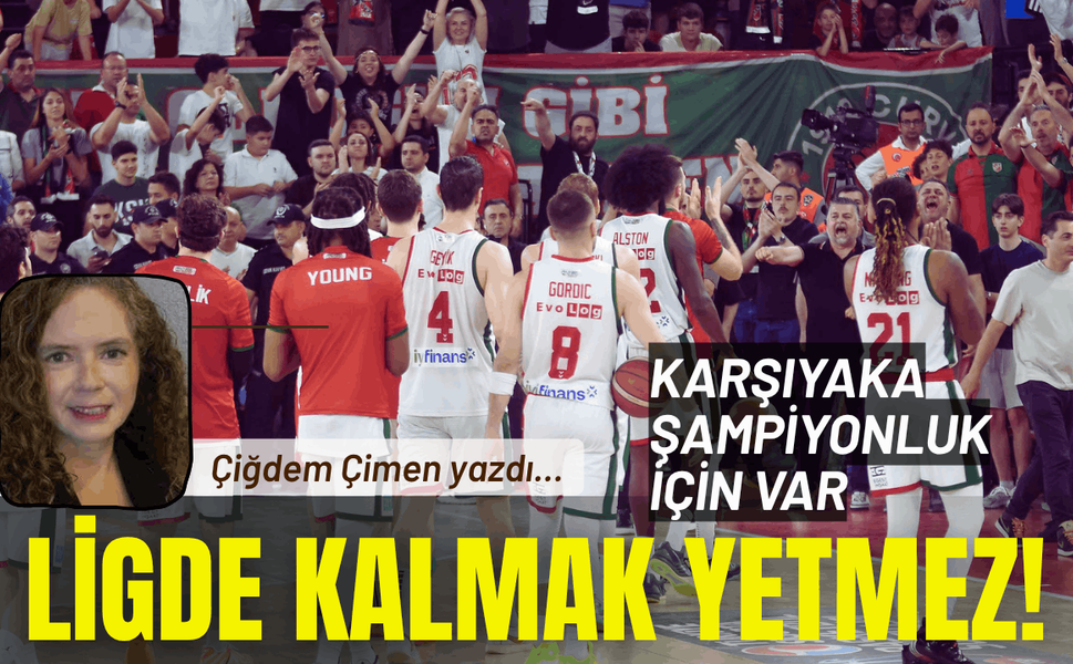 Ligde kalmak yetmez! Karşıyaka şampiyonluk için var