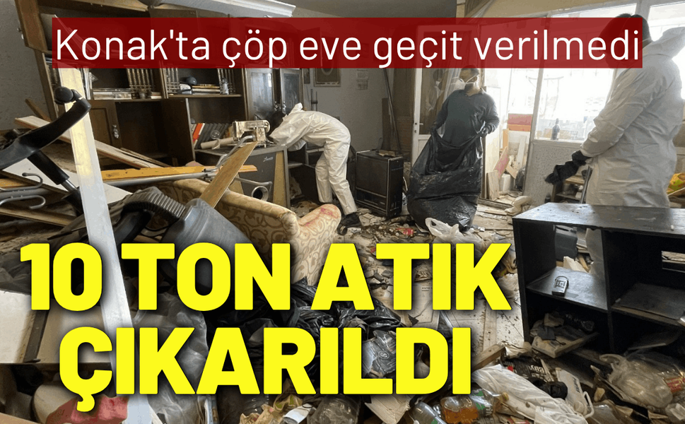 Konak'ta çöp eve geçit verilmedi: 10 ton atık çıkarıldı