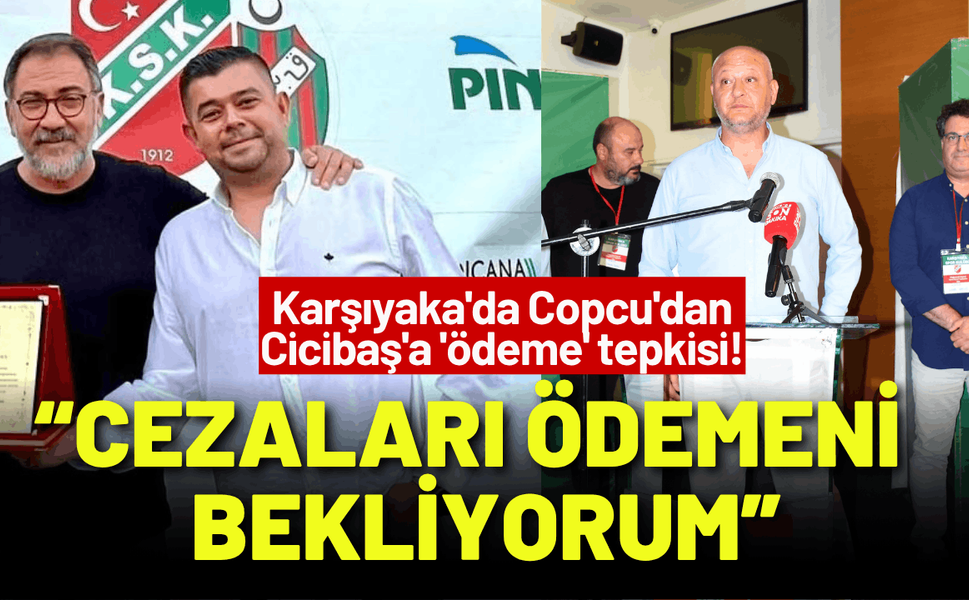 Karşıyaka'da Copcu'dan Cicibaş'a 'ödeme' tepkisi!