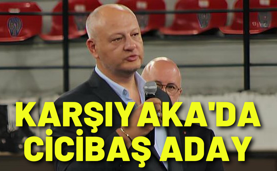 Karşıyaka'da Cicibaş'dan adaylık açıklaması