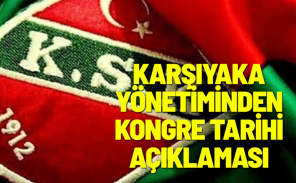 Karşıyaka yönetiminden kongre tarihi açıklaması