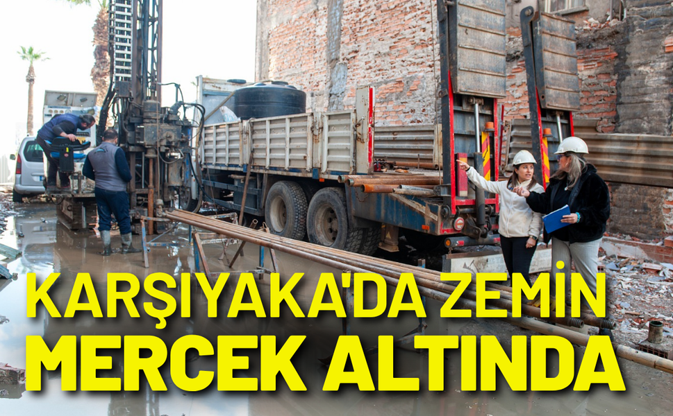 Karşıyaka'da zemin mercek altında