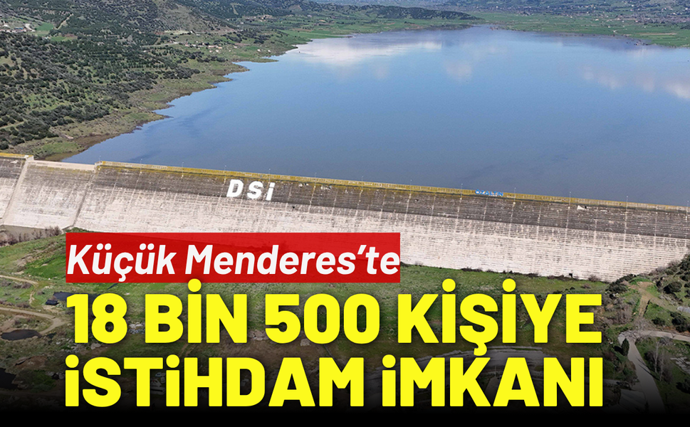 Küçük Menderes’te 18 bin 500 kişiye istihdam imkanı