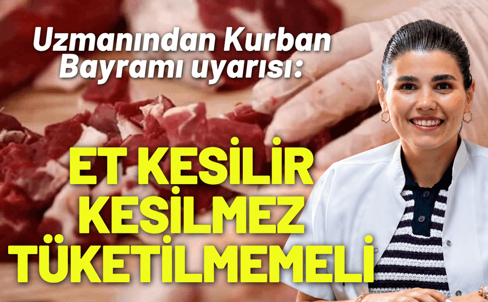 Uzmanından Kurban Bayramı uyarısı: Et kesilir kesilmez tüketilmemeli