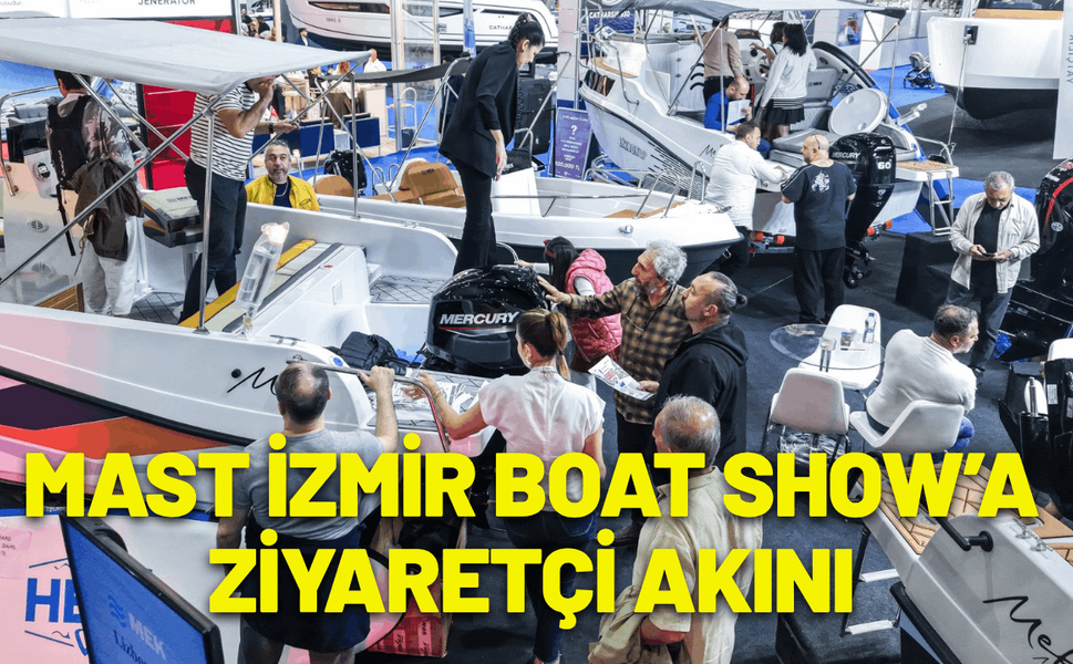 MAST İzmir Boat Show’a ziyaretçi akını sürüyor
