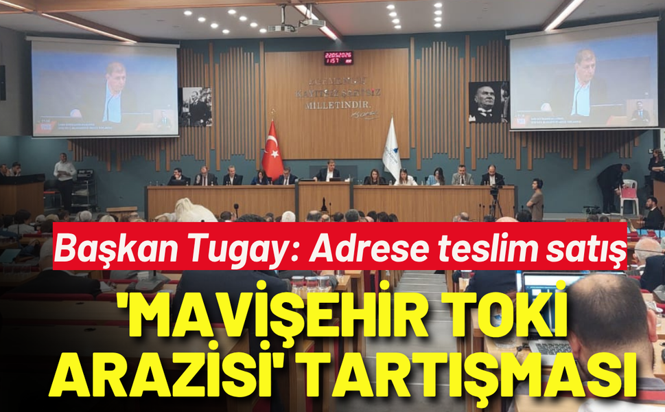 Büyükşehir Meclisi'nde 'Mavişehir TOKİ arazisi' tartışması