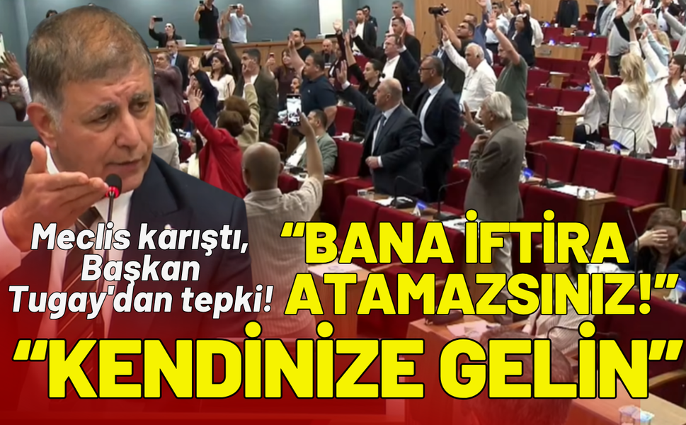 Meclis karıştı, Başkan Tugay'dan tepki: Kendinize gelin, bana iftira atamazsınız!