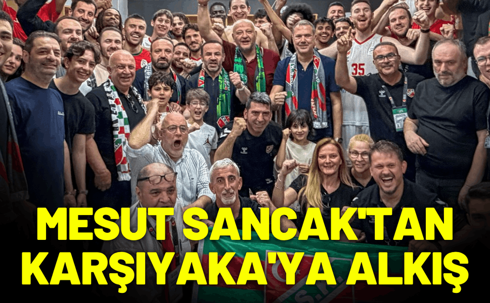 Mesut Sancak'tan Karşıyaka'ya alkış