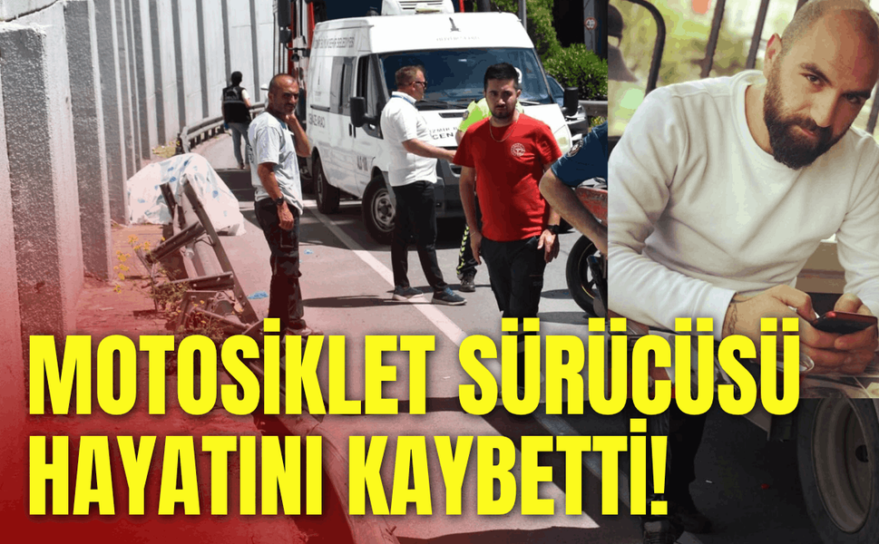 Motosikletin sürücüsü bariyerlere çarptı, hayatını kaybetti!