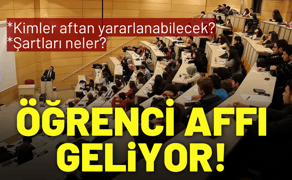 Öğrenci affı geliyor! Kimler aftan yararlanabilecek, şartları neler?