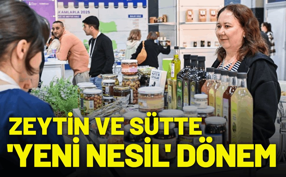 Zeytin ve sütte 'yeni nesil' dönem