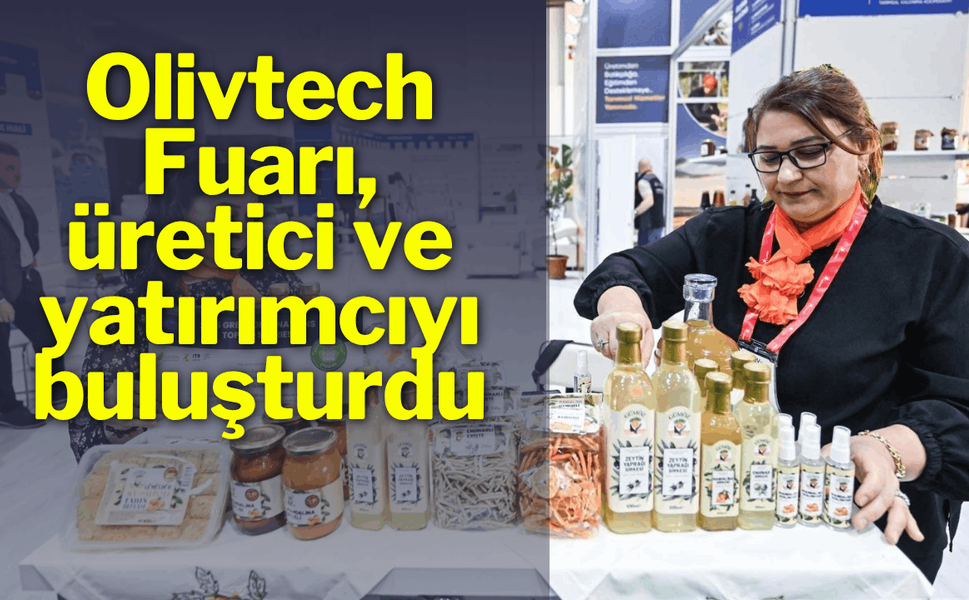 Olivtech Fuarı, üretici ve yatırımcıyı buluşturdu
